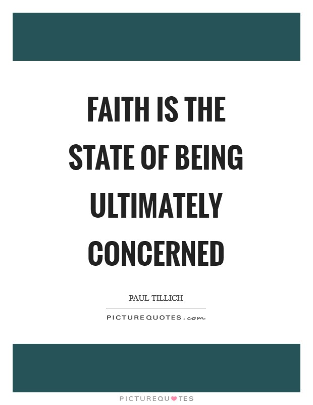 Faith is the state of being ultimately concerned Picture Quote #1