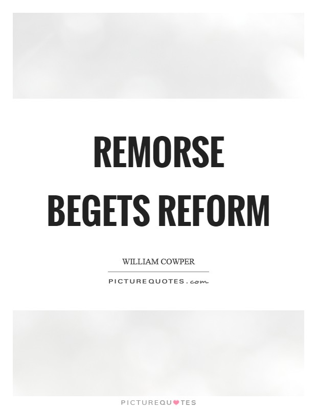 Remorse begets reform Picture Quote #1