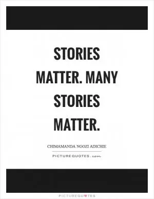 Stories matter. Many stories matter Picture Quote #1