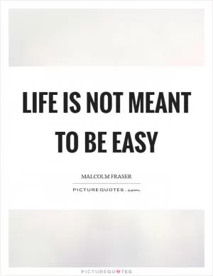 Life is not meant to be easy Picture Quote #1