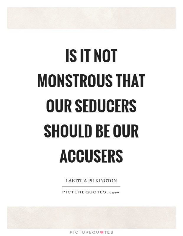 Is it not monstrous that our seducers should be our accusers Picture Quote #1