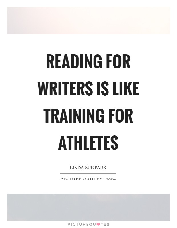 Reading for writers is like training for athletes Picture Quote #1