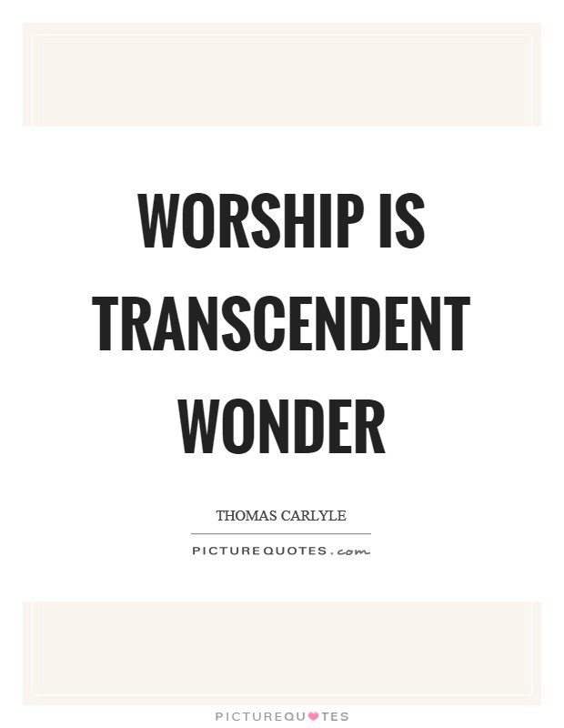 Worship is transcendent wonder Picture Quote #1