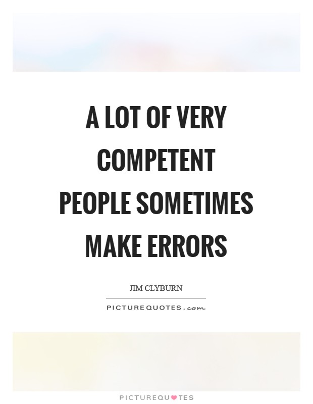 A lot of very competent people sometimes make errors Picture Quote #1