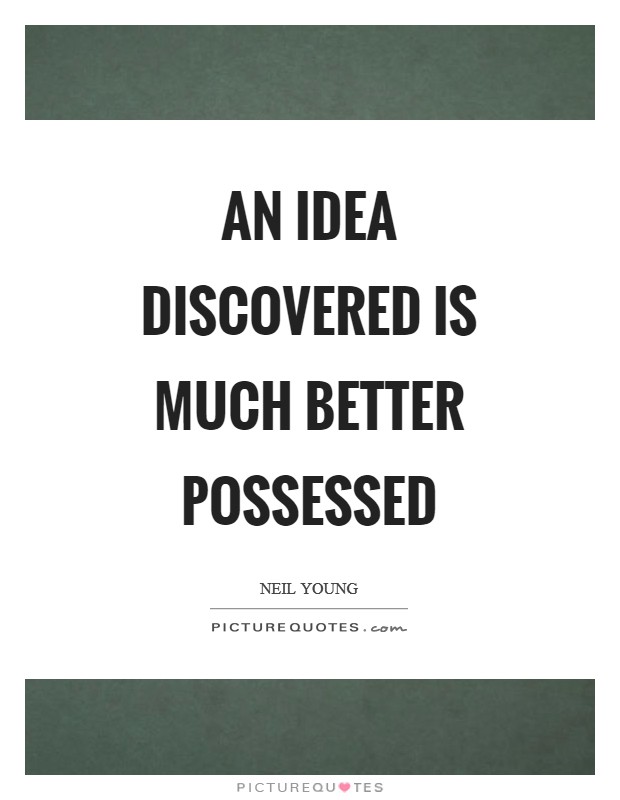 An idea discovered is much better possessed Picture Quote #1