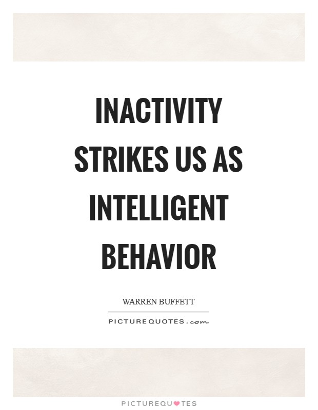 Inactivity strikes us as intelligent behavior Picture Quote #1