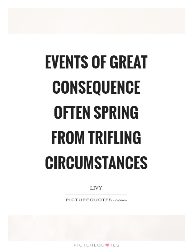 Events of great consequence often spring from trifling circumstances Picture Quote #1