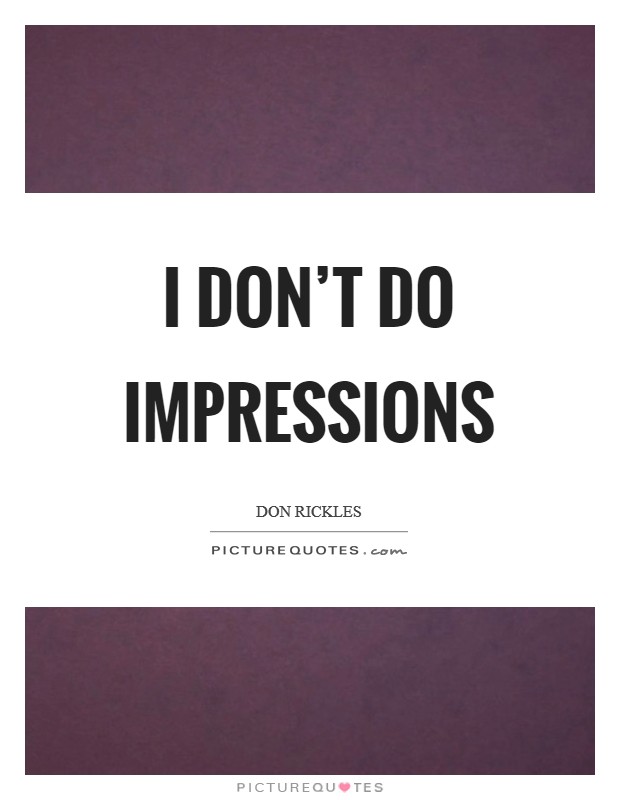 I don't do impressions Picture Quote #1
