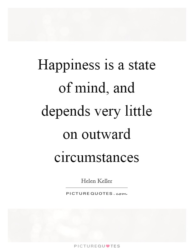 Happiness is a state of mind, and depends very little on outward circumstances Picture Quote #1