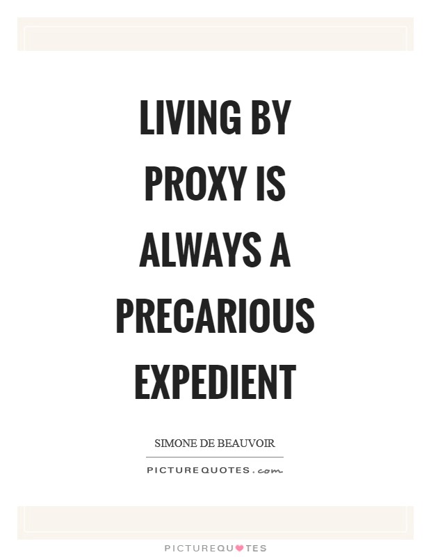 Living by proxy is always a precarious expedient Picture Quote #1