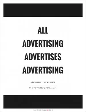 All advertising advertises advertising Picture Quote #1