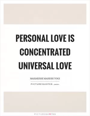 Personal love is concentrated universal love Picture Quote #1