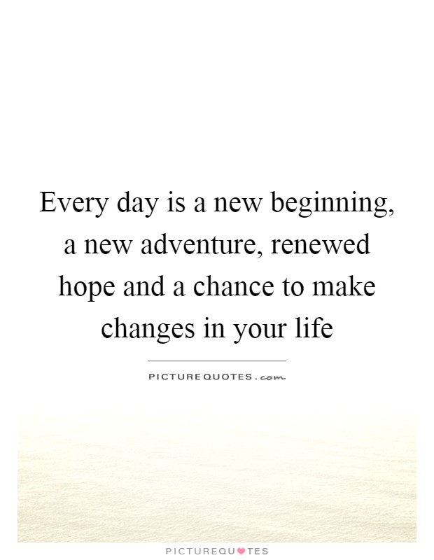 Every day is a new beginning, a new adventure, renewed hope and a chance to make changes in your life Picture Quote #1