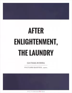 After enlightenment, the laundry Picture Quote #1