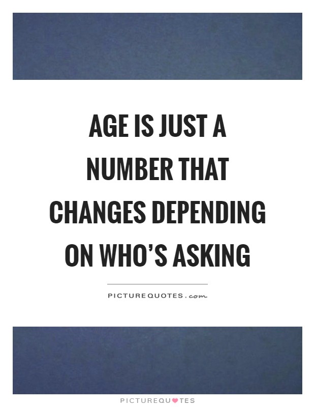 Age is just a number that changes depending on who's asking Picture Quote #1