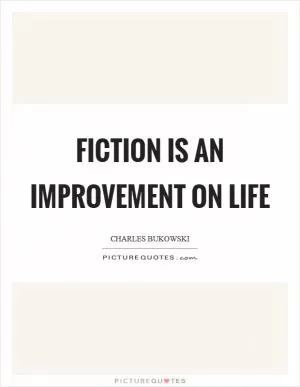 Fiction is an improvement on life Picture Quote #1