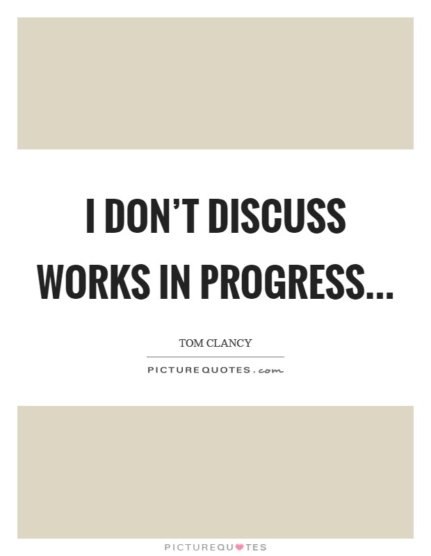 I don't discuss works in progress Picture Quote #1