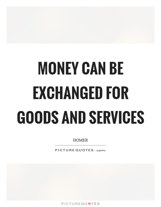 Money can be exchanged for goods and services Picture Quote #1