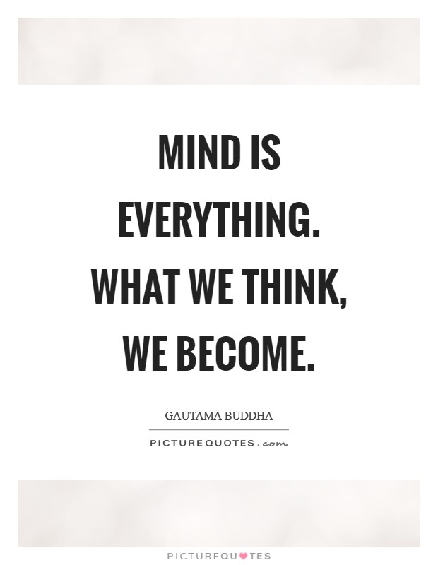 Mind is everything. What we think, we become Picture Quote #1