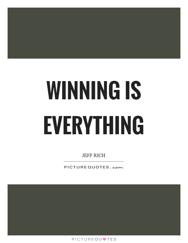 Winning is everything Picture Quote #1