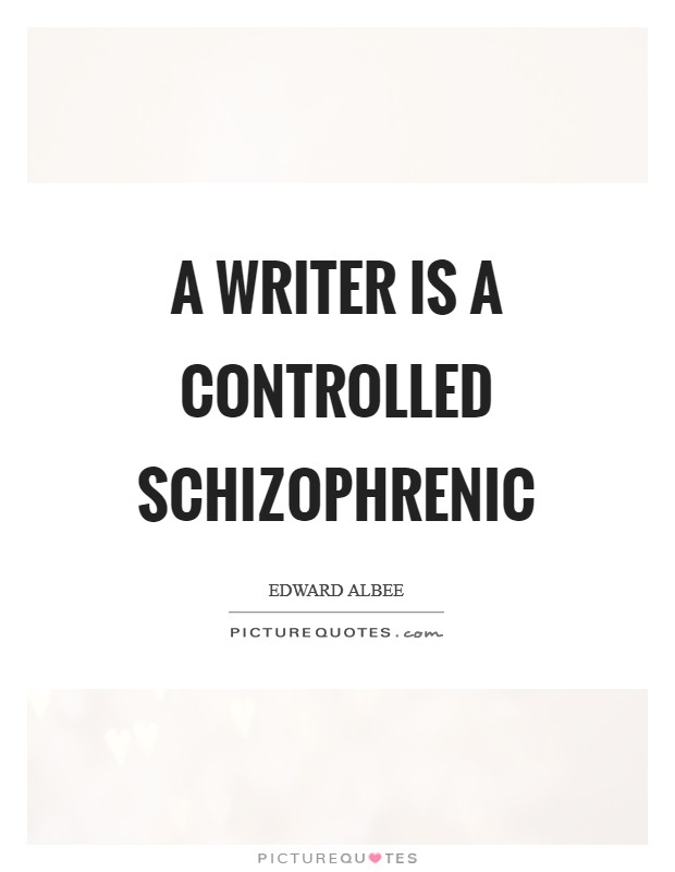 A writer is a controlled schizophrenic Picture Quote #1