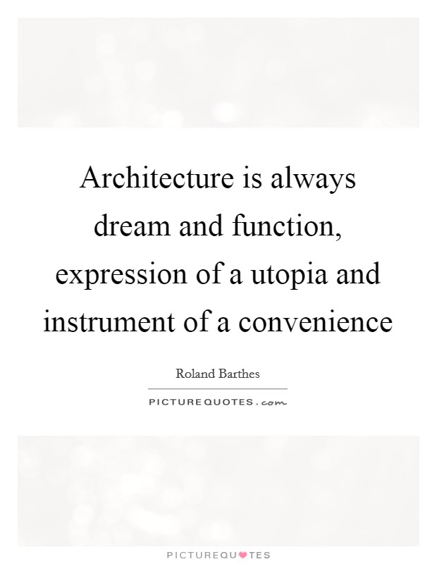 Architecture is always dream and function, expression of a utopia and instrument of a convenience Picture Quote #1