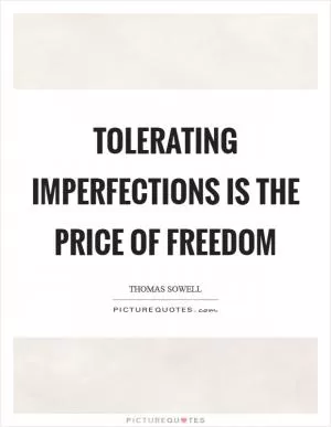 Tolerating imperfections is the price of freedom Picture Quote #1