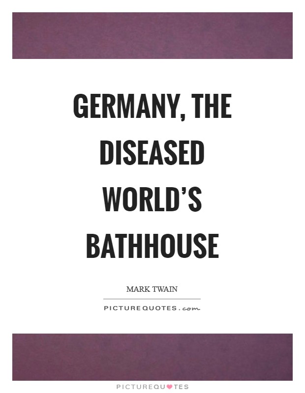 Germany, the diseased world's bathhouse Picture Quote #1