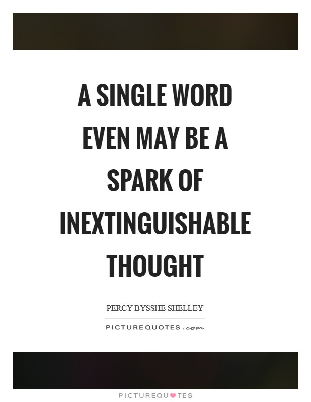A single word even may be a spark of inextinguishable thought Picture Quote #1