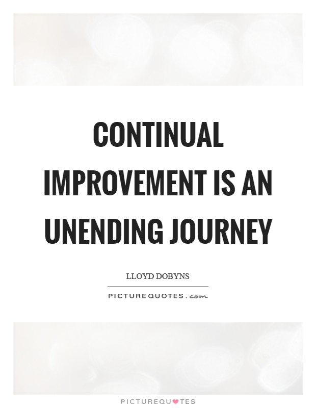 Continual improvement is an unending journey Picture Quote #1
