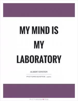 My mind is my laboratory Picture Quote #1