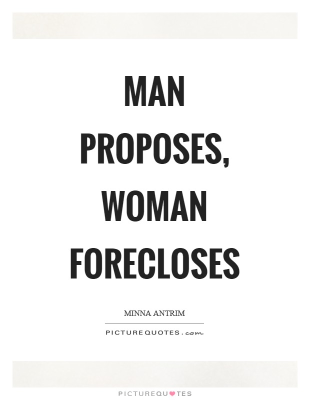 Man proposes, woman forecloses Picture Quote #1