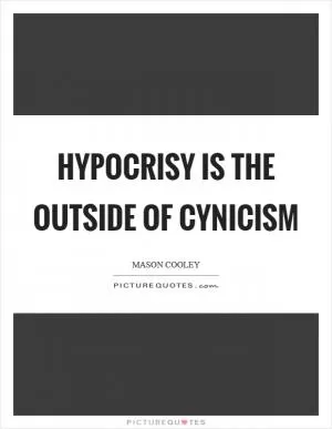Hypocrisy is the outside of cynicism Picture Quote #1