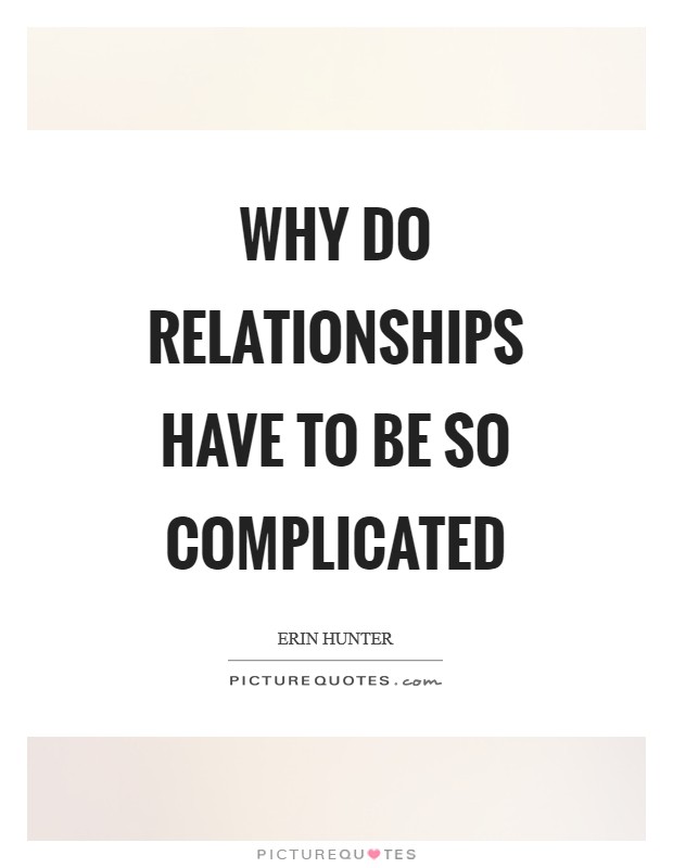 Why do relationships have to be so complicated Picture Quote #1