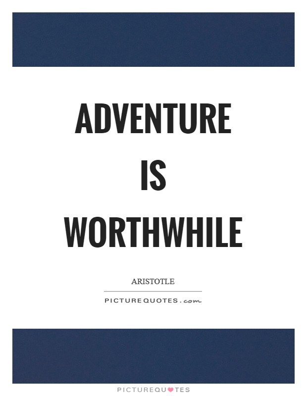 Adventure is worthwhile Picture Quote #1