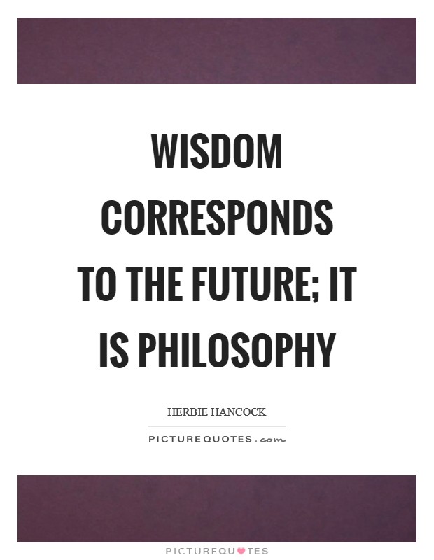 Wisdom corresponds to the future; it is philosophy Picture Quote #1