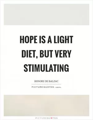Hope is a light diet, but very stimulating Picture Quote #1