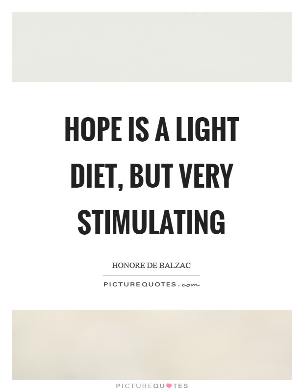 Hope is a light diet, but very stimulating Picture Quote #1