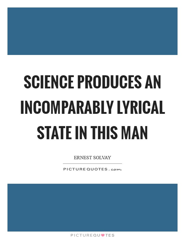 Science produces an incomparably lyrical state in this man Picture Quote #1