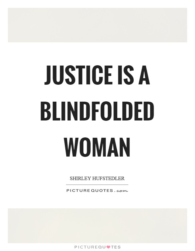 Justice is a blindfolded woman Picture Quote #1