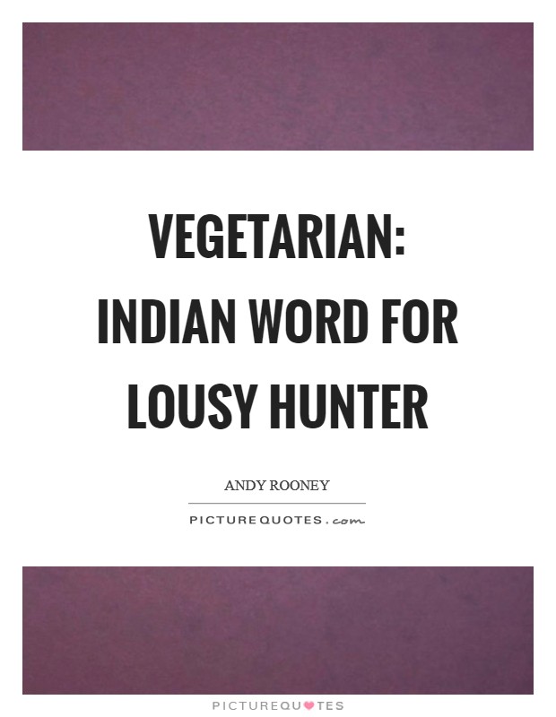Vegetarian: Indian word for lousy hunter Picture Quote #1