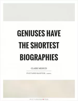 Geniuses have the shortest biographies Picture Quote #1
