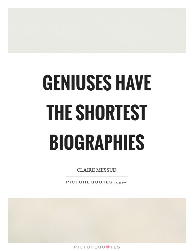 Geniuses have the shortest biographies Picture Quote #1