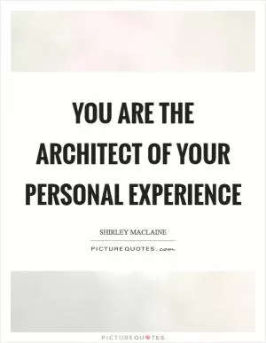 You are the architect of your personal experience Picture Quote #1