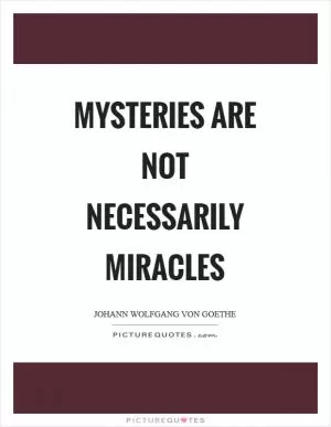 Mysteries are not necessarily miracles Picture Quote #1