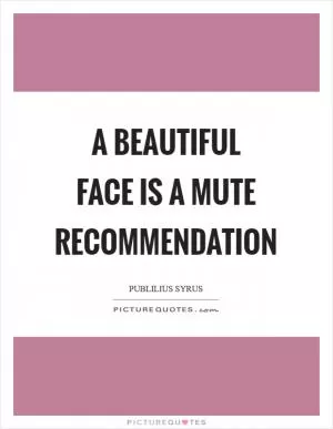 A beautiful face is a mute recommendation Picture Quote #1
