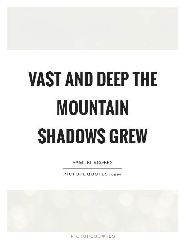 Vast and deep the mountain shadows grew Picture Quote #1