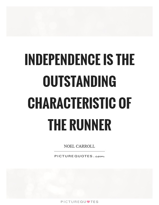 Independence is the outstanding characteristic of the runner Picture Quote #1