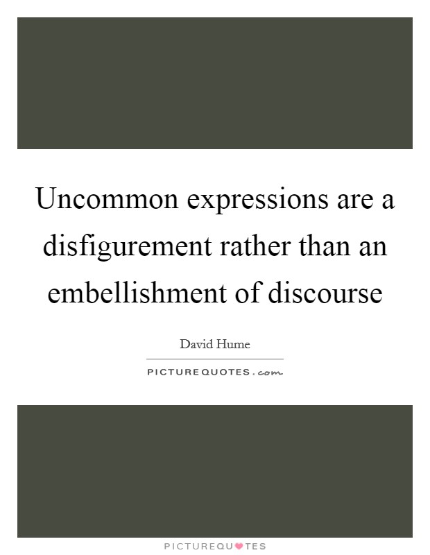 Uncommon expressions are a disfigurement rather than an embellishment of discourse Picture Quote #1