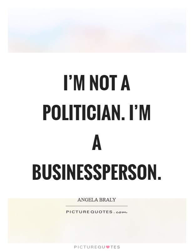 I'm not a politician. I'm a businessperson Picture Quote #1